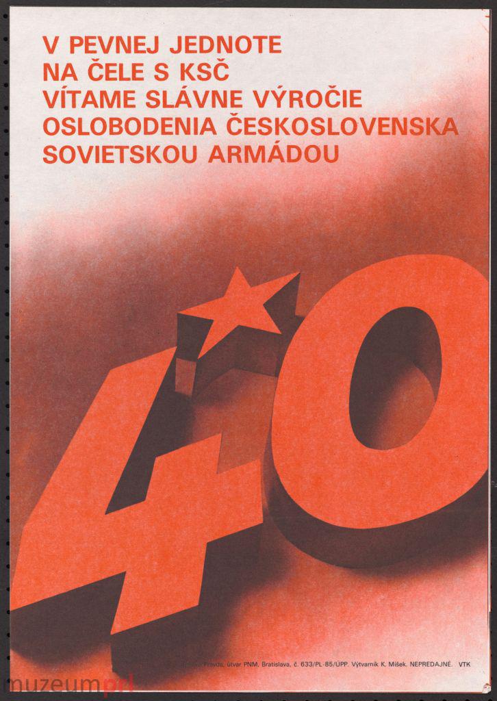 wizerunek  „40 – V pevnej jednote na čele s KSČ vítame slávne výročie oslobodenia Československa sovietskou
armádou” – plakat propagandowy